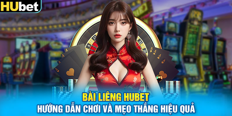 Bài Liêng HUBET - Hướng Dẫn Chơi Và Mẹo Thắng Hiệu Quả