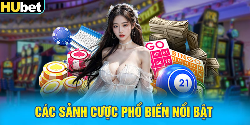 Các sảnh cược phổ biến nổi bật 