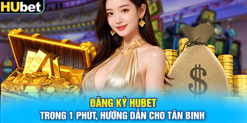 Đăng Ký HUbet Trong 1 Phút, Hướng Dẫn Cho Tân Binh