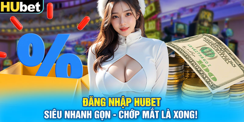 Đăng Nhập Hubet Siêu Nhanh Gọn - Chớp Mắt Là Xong!