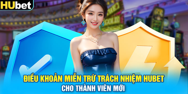 Điều khoản miễn trừ trách nhiệm HUBET cho thành viên mới