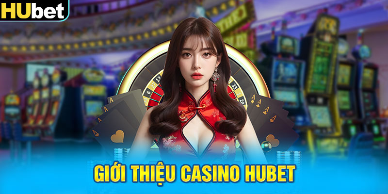 Giới thiệu Casino Hubet