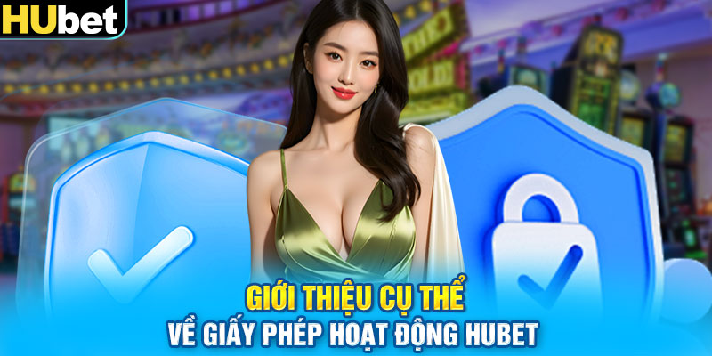 Giới thiệu cụ thể về giấy phép hoạt động HUBET