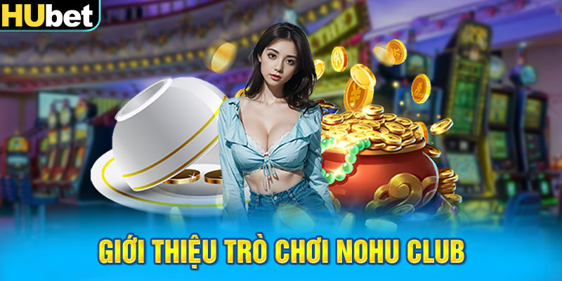 Giới thiệu trò chơi Nohu Club