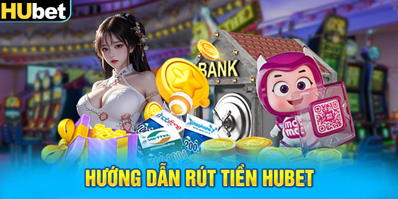 Hướng dẫn rút tiền Hubet