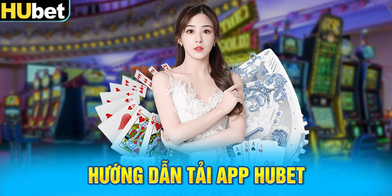 Hướng dẫn tải app Hubet