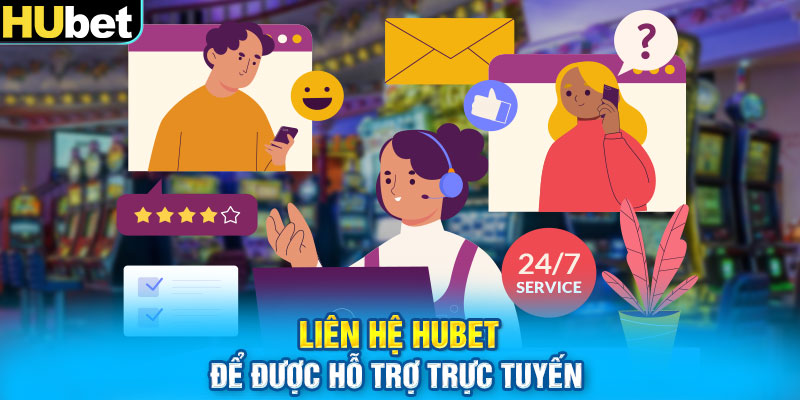 Liên hệ HUbet để được hỗ trợ trực tuyến