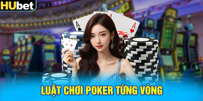 Luật chơi Poker từng vòng