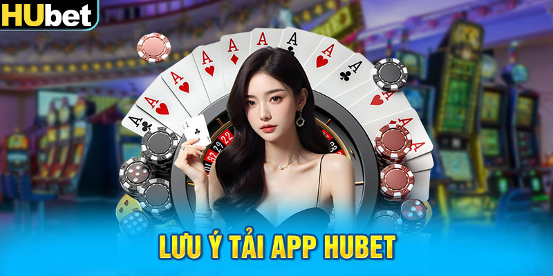 Lưu ý tải app Hubet