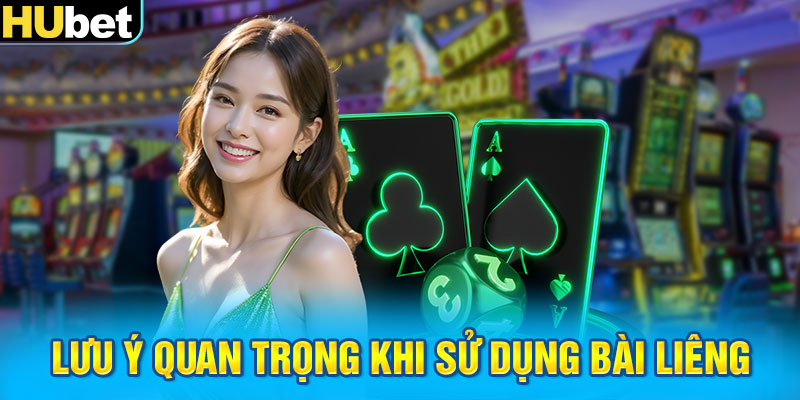 Lưu ý quan trọng khi sử dụng bài Liêng