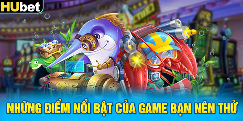 Những điểm nổi bật của game bạn nên thử