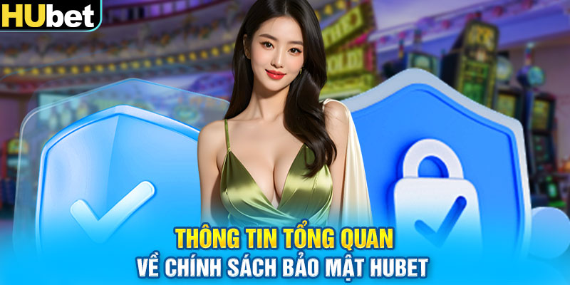 Thông tin tổng quan về chính sách bảo mật HUbet