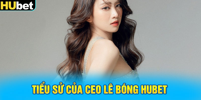 Tiểu sử của CEO Lê Bóng Hubet 