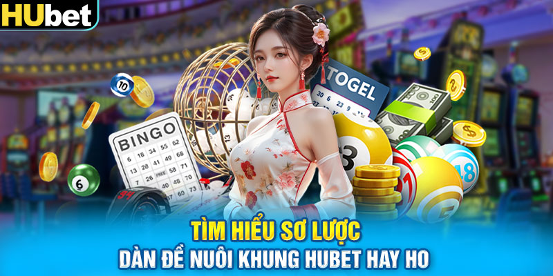 Tìm hiểu sơ lược dàn đề nuôi khung HUBET hay ho