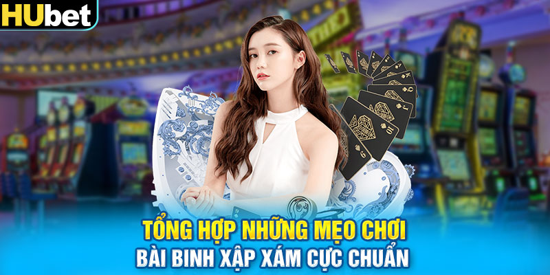 Tổng hợp những mẹo chơi bài binh xập xám cực chuẩn