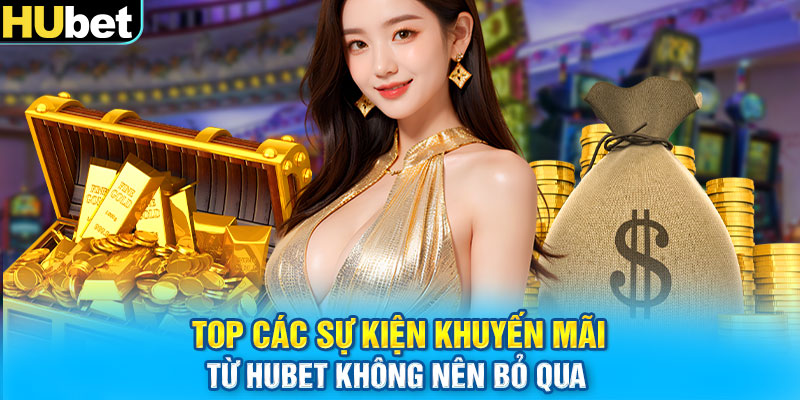 Top các sự kiện khuyến mãi từ HUbet không nên bỏ qua