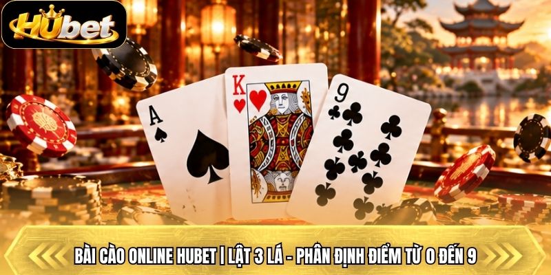 Bài Cào Online Hubet | Lật 3 Lá - Phân Định Điểm Từ 0 Đến 9