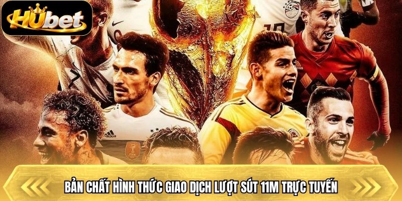Bản chất hình thức giao dịch lượt sút 11m trực tuyến