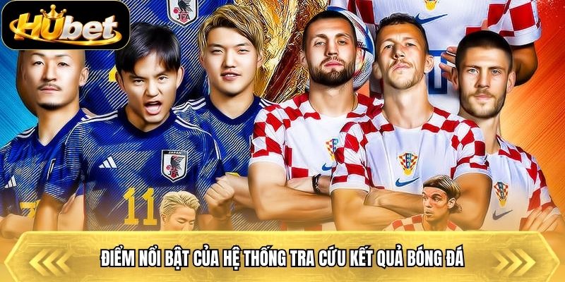Điểm nổi bật của hệ thống tra cứu kết quả bóng đá