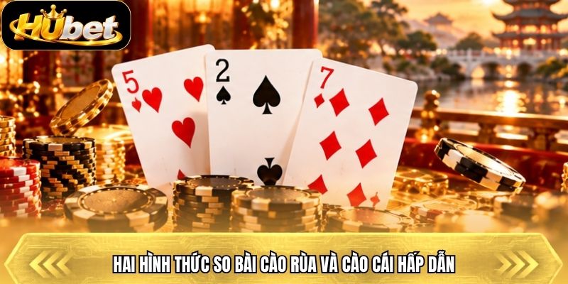 Hai hình thức so bài cào rùa và cào cái hấp dẫn