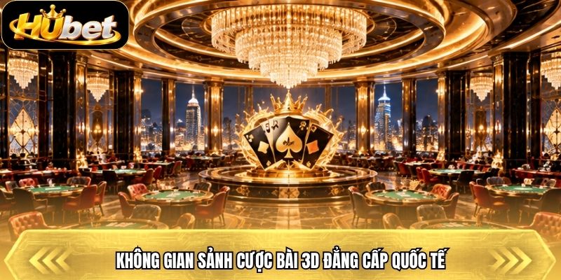 Không gian sảnh cược bài 3D đẳng cấp quốc tế