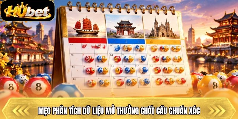 Mẹo phân tích dữ liệu mở thưởng chốt cầu chuẩn xác
