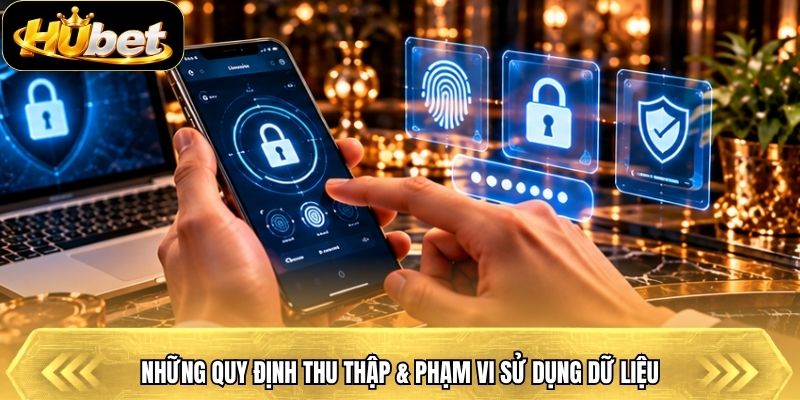 Những quy định thu thập & phạm vi sử dụng dữ liệu