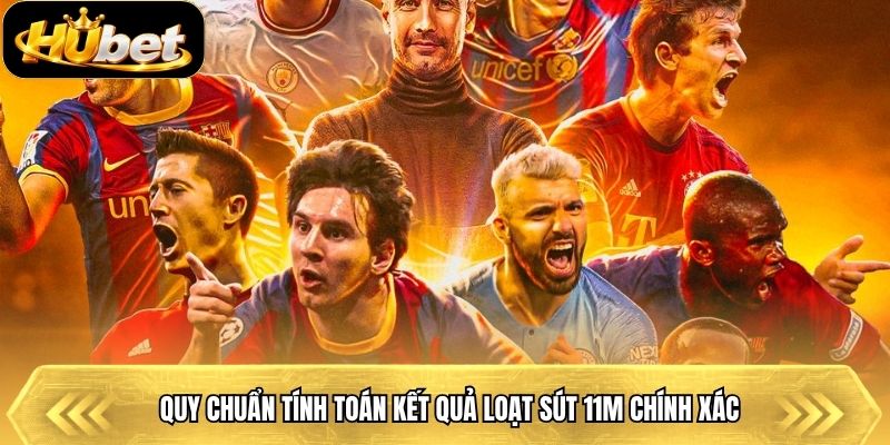 Quy chuẩn tính toán kết quả loạt sút 11m chính xác
