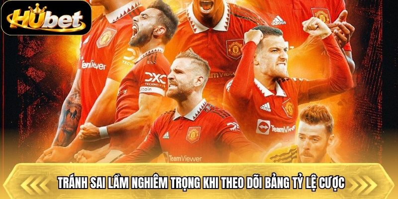 Tránh sai lầm nghiêm trọng khi theo dõi bảng tỷ lệ cược