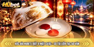 Xóc Đĩa Hubet | Đặt 4 Mặt Cược - So Tài Liên Tục 50 Ván